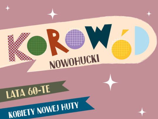 Korowód Nowohucki w żeńskim wydaniu przejdzie ulicami Nowej Huty