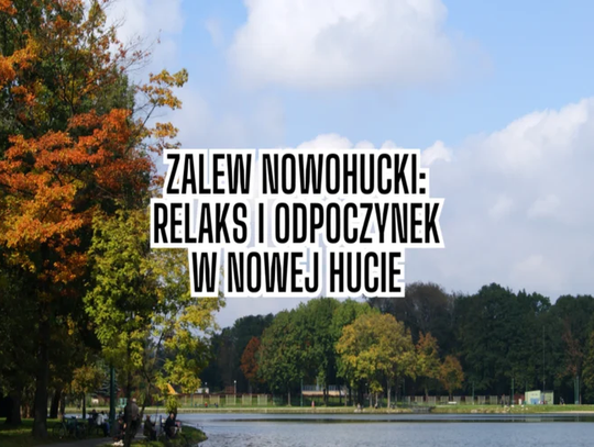 Zalew Nowohucki - zielona oaza w sercu Nowej Huty