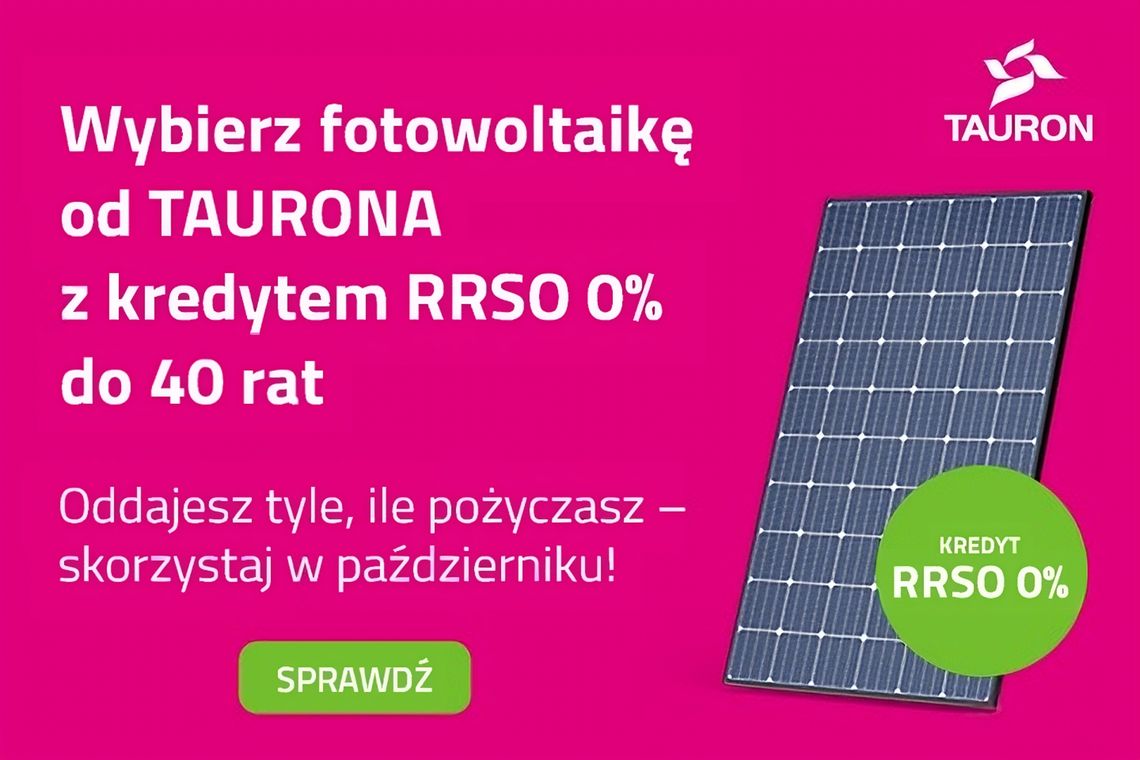 TAURON oferuje fotowoltaikę  z kredytem RRSO 0%  do 120 000 zł